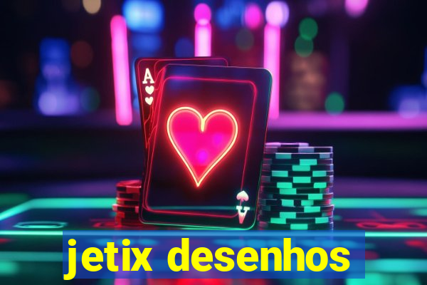 jetix desenhos